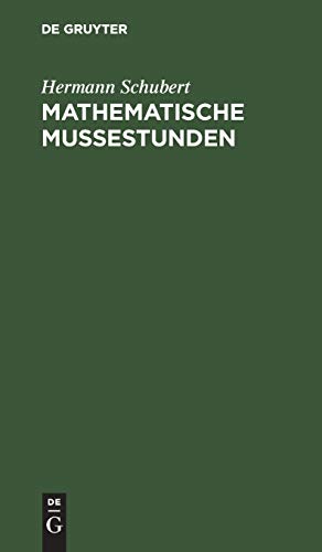 Mathematische Mussestunden: Eine Sammlung von Geduldspielen, Kunststücken und Unterhaltungsaufgaben mathematischer Natur
