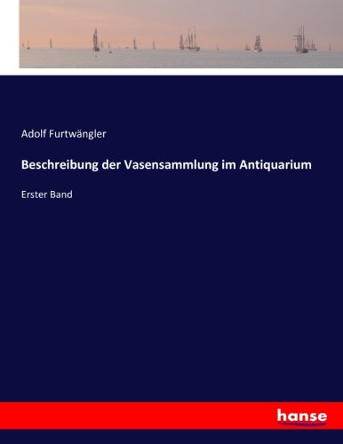 Beschreibung der Vasensammlung im Antiquarium: Erster Band