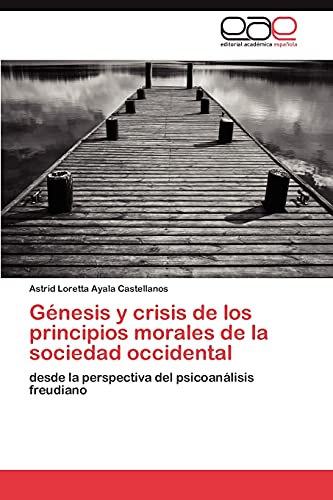 Génesis y crisis de los principios morales de la sociedad occidental: desde la perspectiva del psicoanálisis freudiano