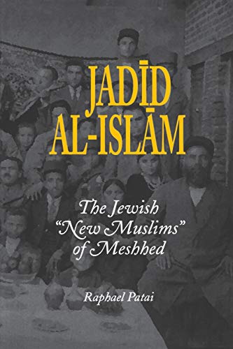 Jadid al-Islam: The Jewish New Muslims of Meshhed (Raphael Patai Series in Jewish Folklore and Anthropology)