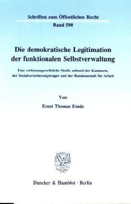 Die demokratische Legitimation der funktionalen Selbstverwaltung.: Eine verfassungsrechtliche Studie anhand der Kammern, der Sozialversicherungsträger und der Bundesanstalt für Arbeit.