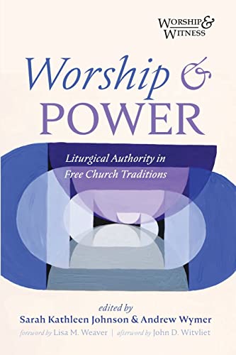Worship and Power: Liturgical Authority in Free Church Traditions (Worship and Witness)