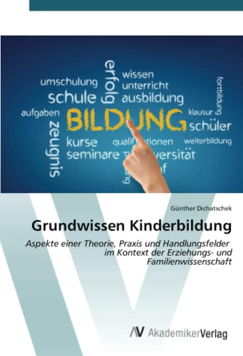 Grundwissen Kinderbildung: Aspekte einer Theorie, Praxis und Handlungsfelder im Kontext der Erziehungs- und Familienwissenschaft