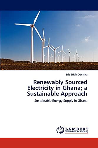 Renewably Sourced Electricity in Ghana; a Sustainable Approach: Sustainable Energy Supply in Ghana