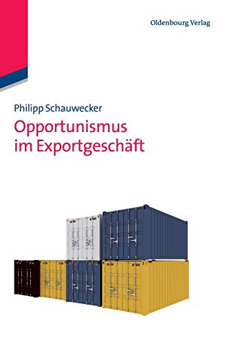 Opportunismus im Exportgeschäft (Edition Internationale Wirtschaft)