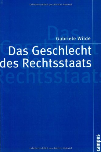 Das Geschlecht des Rechtsstaats: Herrschaftsstrukturen und Grundrechtspolitik in der deutschen Verfassungstradition (Politik der Geschlechterverhältnisse)