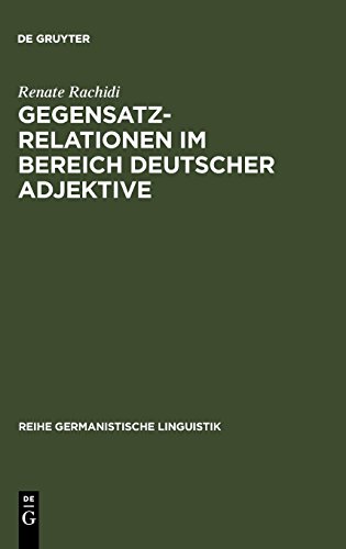 Gegensatzrelationen im Bereich deutscher Adjektive (Reihe Germanistische Linguistik, Band 98)