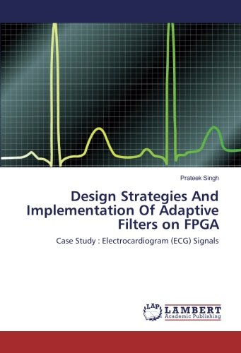 Design Strategies And Implementation Of Adaptive Filters on FPGA: Case Study : Electrocardiogram (ECG) Signals