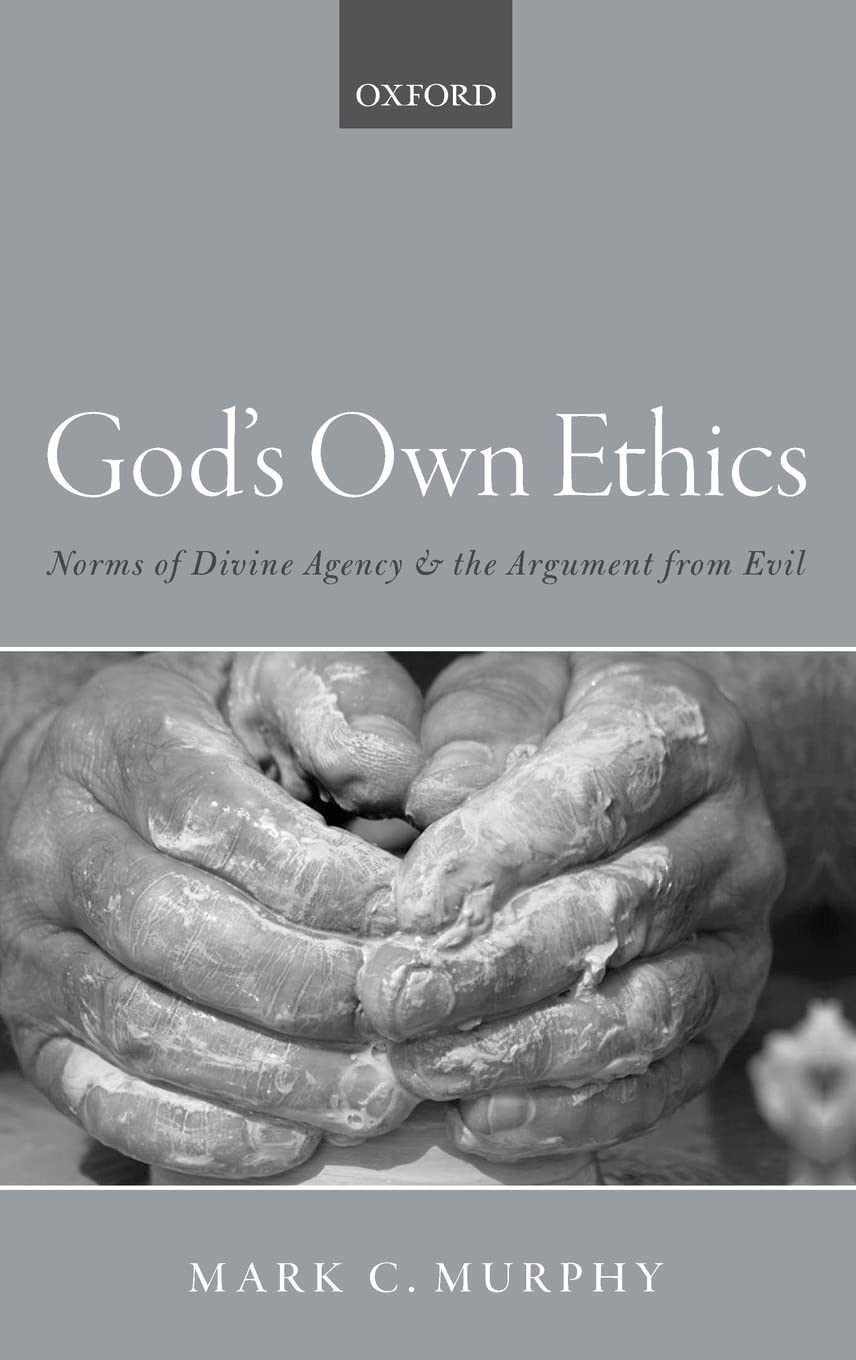 God's Own Ethics: Norms of Divine Agency and the Argument from Evil