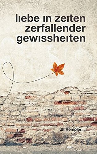 Liebe in Zeiten zerfallender Gewissheiten