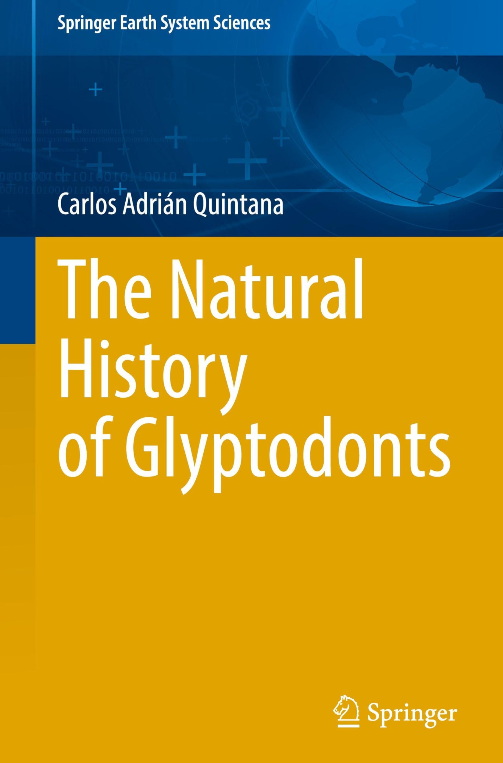 The Natural History of Glyptodonts (Springer Earth System Sciences)