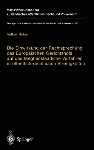 Die Einwirkung der Rechtsprechung des Europäischen Gerichtshofs auf das Mitgliedstaatliche Verfahren in öffentlich-rechtlichen Streitigkeiten: The ... Recht und Völkerrecht, 133, Band 133)