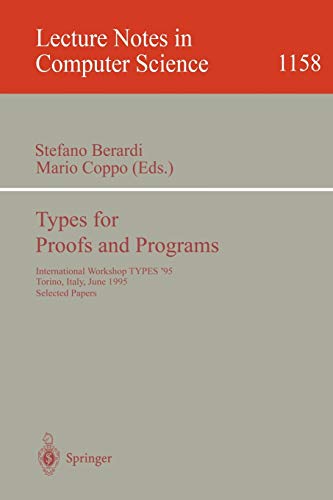 Types for Proofs and Programs: International Workshop, TYPES '95, Torino, Italy, June 5 - 8, 1995 Selected Papers (Lecture Notes in Computer Science, 1158, Band 1158)