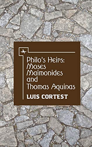 Philo’s Heirs: Moses Maimonides and Thomas Aquinas