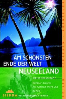 Am schönsten Ende der Welt Neuseeland. Outdoor-Träume mit Fahrrad, Pferd und zu Fuß.