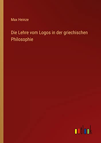Die Lehre vom Logos in der griechischen Philosophie