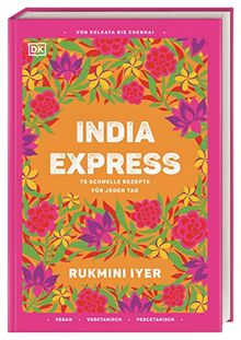 India Express: 75 schnelle Rezepte für jeden Tag