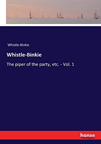 Whistle-Binkie: The piper of the party, etc. - Vol. 1