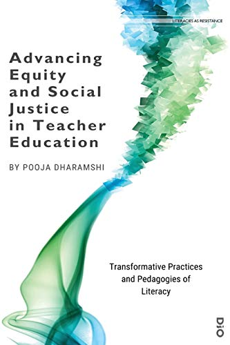 Advancing Equity and Social Justice in Teacher: Transformative Practices and Pedagogies of Literacy (Literacies as Resistance, Band 1)