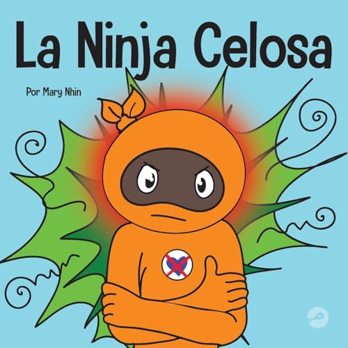 La Ninja Celosa: Un libro infantil social y emocional sobre cómo ayudar a los niños a lidiar con el monstruo de ojos verdes: los celos y la envidia (Ninja Life Hacks Spanish, Band 51)