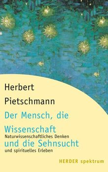 Der Mensch, die Wissenschaft und die Sehnsucht. Naturwissenschaftliches Denken und spirituelles Erleben