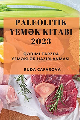 Paleolitik Yem¿k Kitab¿ 2023: Q¿dimi Tarzda Yem¿kl¿r Haz¿rlanmas¿