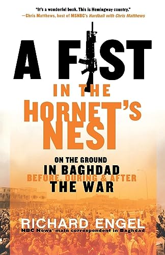 A Fist in the Hornet's Nest: On the Ground in Baghdad Before, During & After the War: On the Ground in Baghdad Before, During & After the War