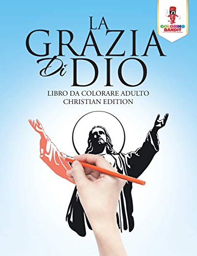 La Grazia Di Dio: Libro Da Colorare Adulto Christian Edition