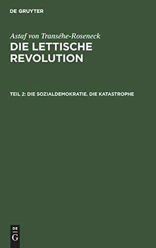 Astaf von Transéhe-Roseneck: Die lettische Revolution / Die Sozialdemokratie. Die Katastrophe