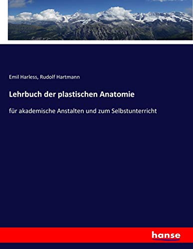 Lehrbuch der plastischen Anatomie: für akademische Anstalten und zum Selbstunterricht