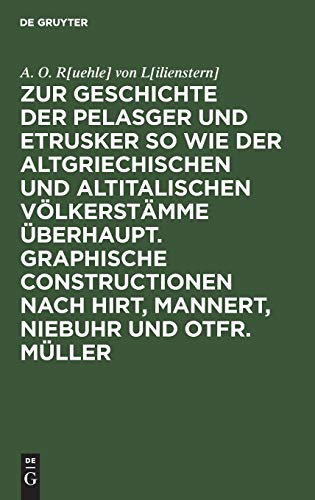 Zur Geschichte der Pelasger und Etrusker so wie der altgriechischen und altitalischen Völkerstämme überhaupt. Graphische Constructionen nach Hirt, Mannert, Niebuhr und Otfr. Müller: [Text]
