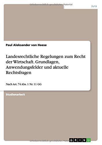 Landesrechtliche Regelungen zum Recht der Wirtschaft. Grundlagen, Anwendungsfelder und aktuelle Rechtsfragen: Nach Art. 74 Abs. 1 Nr. 11 GG