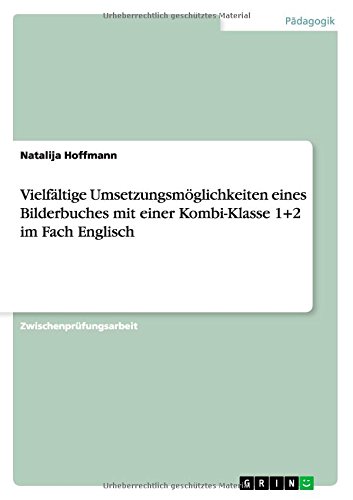 Vielfältige Umsetzungsmöglichkeiten eines Bilderbuches mit einer Kombi-Klasse 1+2 im Fach Englisch