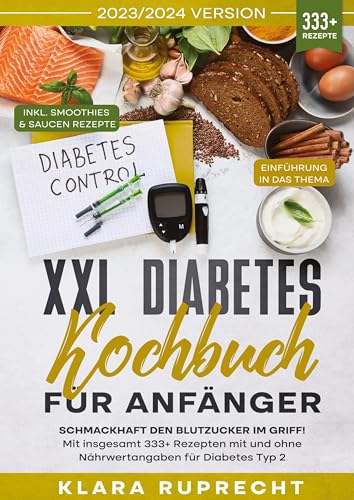 XXL Diabetes Kochbuch für Anfänger: Schmackhaft den Blutzucker im Griff! Mit insgesamt 333+ Rezepten mit und ohne Nährwertangaben für Diabetes Typ 2 | Inkl. 7-Tage-Ernährungsplan