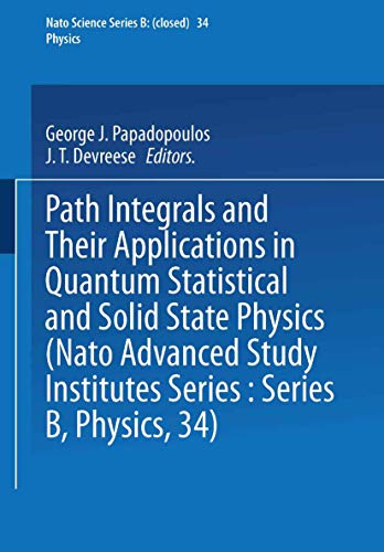 Path Integrals: And Their Applications in Quantum, Statistical and Solid State Physics (Nato Science Series B) (Nato Science Series B:, 34, Band 34)