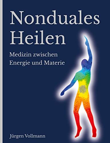 Nonduales Heilen: Medizin zwischen Energie und Materie