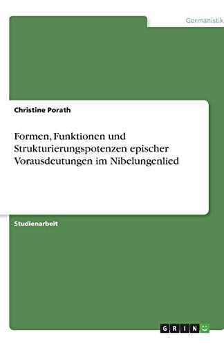 Formen, Funktionen und Strukturierungspotenzen epischer Vorausdeutungen im Nibelungenlied