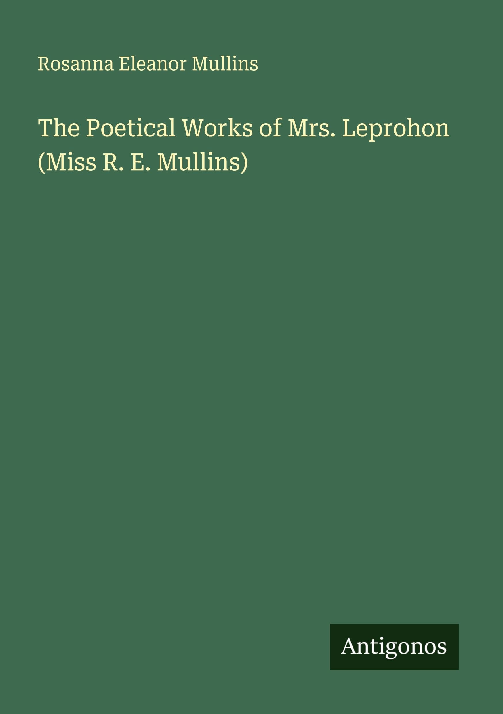 The Poetical Works of Mrs. Leprohon (Miss R. E. Mullins)