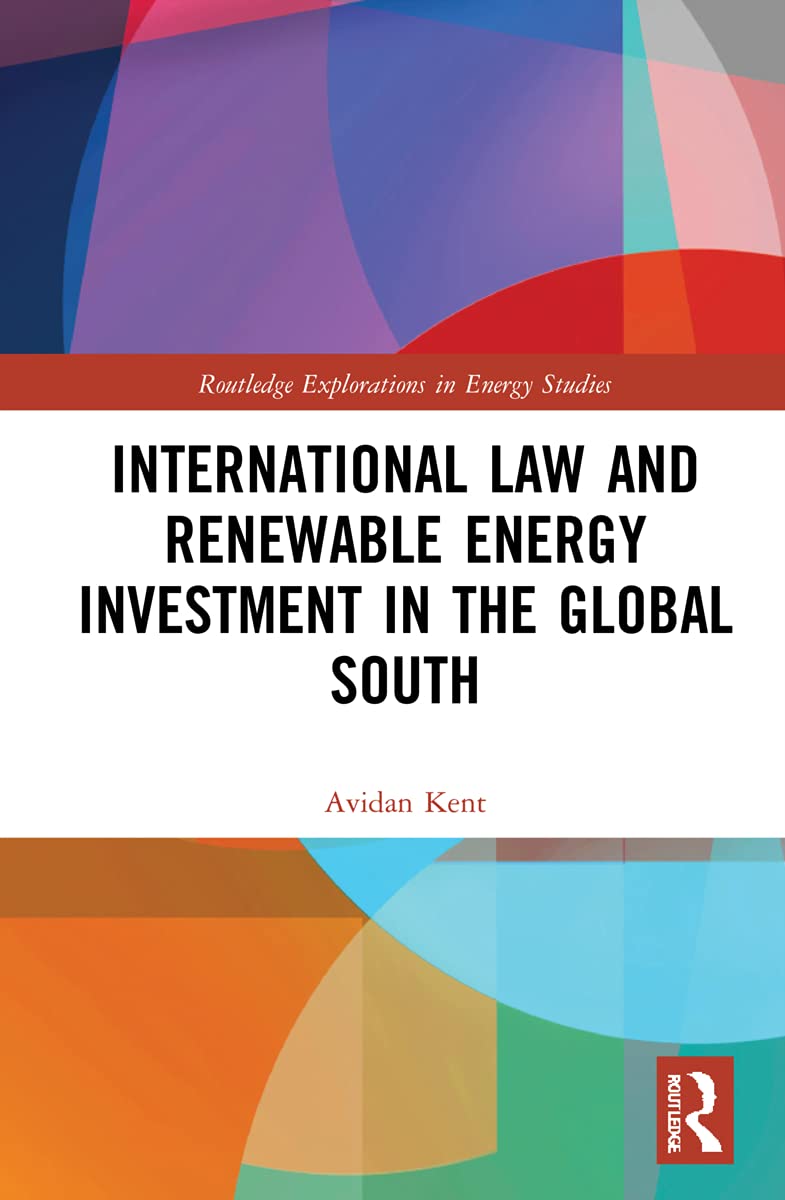 International Law and Renewable Energy Investment in the Global South (Routledge Explorations in Energy Studies)