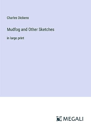 Mudfog and Other Sketches: in large print