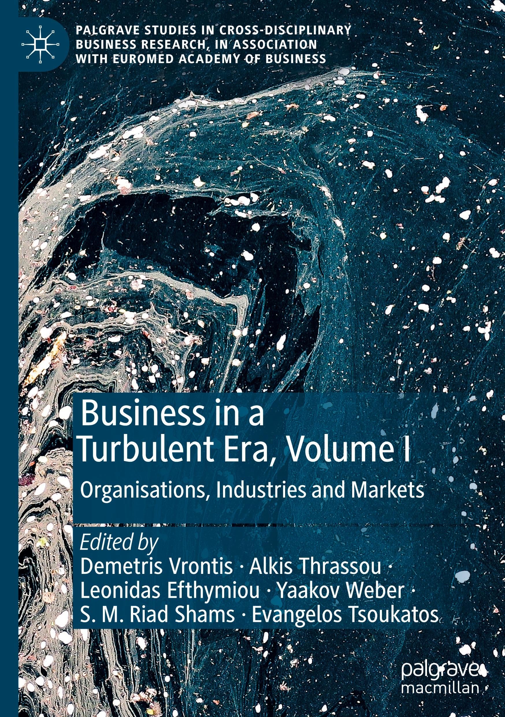 Business in a Turbulent Era, Volume I: Organisations, Industries and Markets (Palgrave Studies in Cross-disciplinary Business Research, In Association with EuroMed Academy of Business)