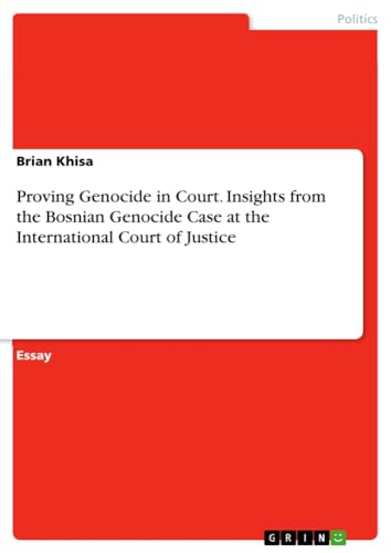 Proving Genocide in Court. Insights from the Bosnian Genocide Case at the International Court of Justice