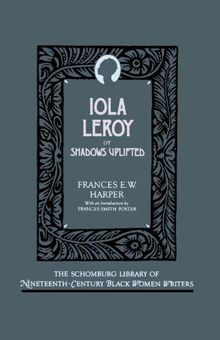 Iola Leroy: Or Shadows Uplifted (Schomburg Library of Nineteenth-Century Black Women Writers) (The Schomburg Library of Nineteenth-century Black Women Writers)