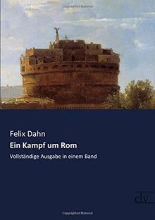 Ein Kampf um Rom: Vollstaendige Ausgabe in einem Band