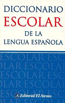 Diccionario escolar El Ateneo de la lengua española / El Ateneo Spanish Language School Dictionary