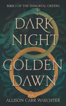 Dark Night Golden Dawn (The Immortal Orders, Band 1)