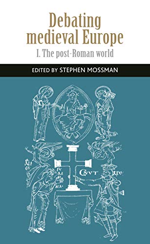 Debating medieval Europe: The Early Middle Ages, C. 450-C. 1050 (Manchester University Press)