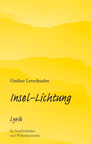 Insel-Lichtung: Lyrik für Inselliebhaber und Weltenbummler