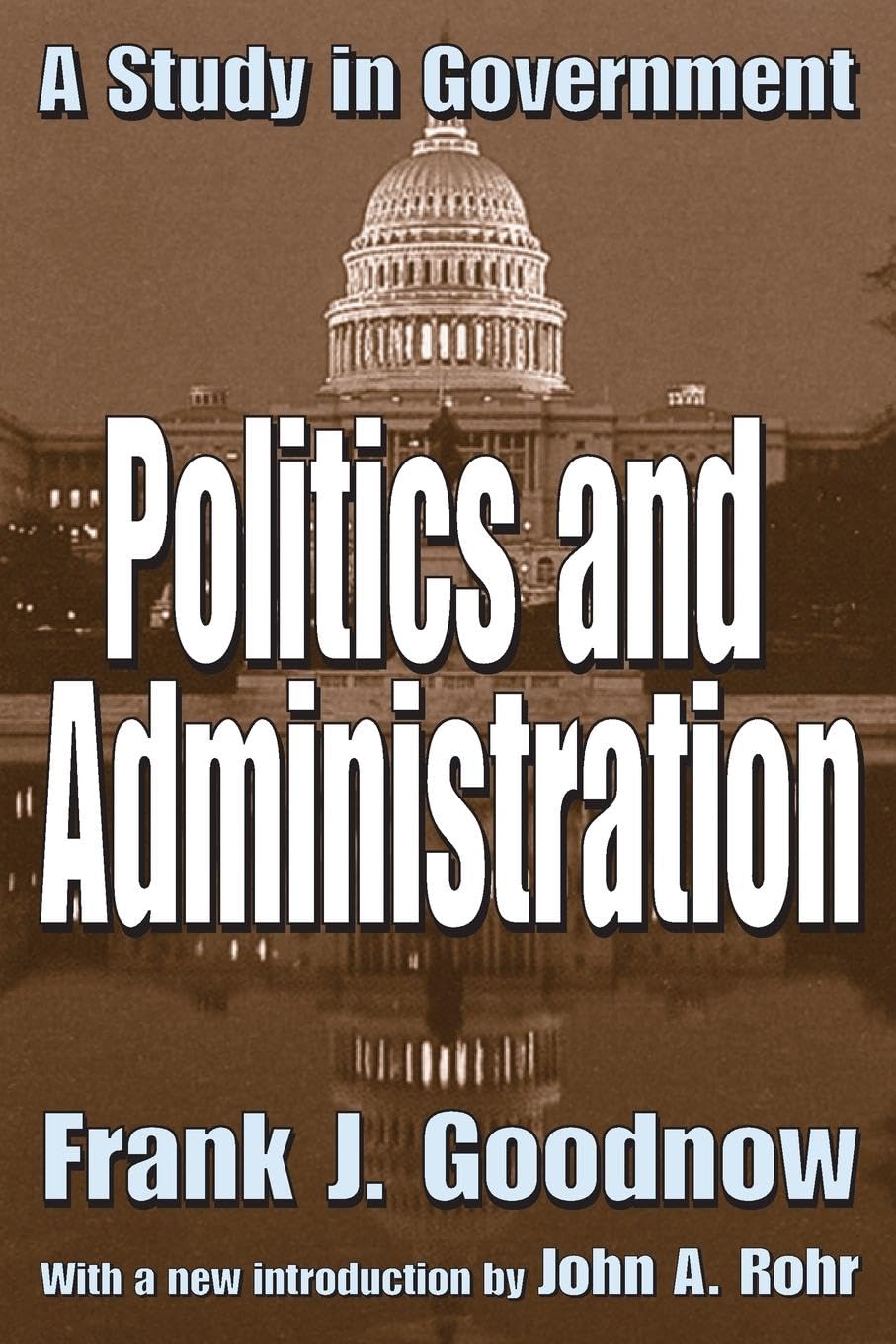 Politics and Administration: A Study in Government (Library of Liberal Thought)