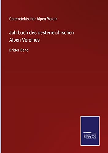 Jahrbuch des oesterreichischen Alpen-Vereines: Dritter Band